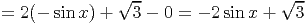                √--                 √ --
= 2 (-  sin x) +  3 - 0 =  - 2 sin x +  3  