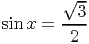          --
       √ 3
sin x = ----
        2
