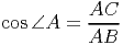           AC
cos ∠A  = ----
          AB

