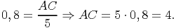       AC
0,8 = ----⇒  AC  =  5 ⋅ 0, 8 = 4.
       5  