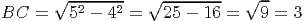        √ -------   √--------   √ --
BC  =    52 - 42 =  25 - 16 =    9 = 3
